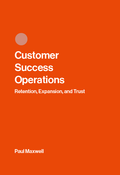Customer Success Operations: Retention, Expansion, and Trust