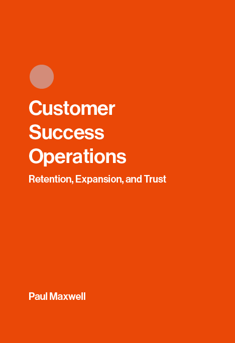 Customer Success Operations: Retention, Expansion, and Trust